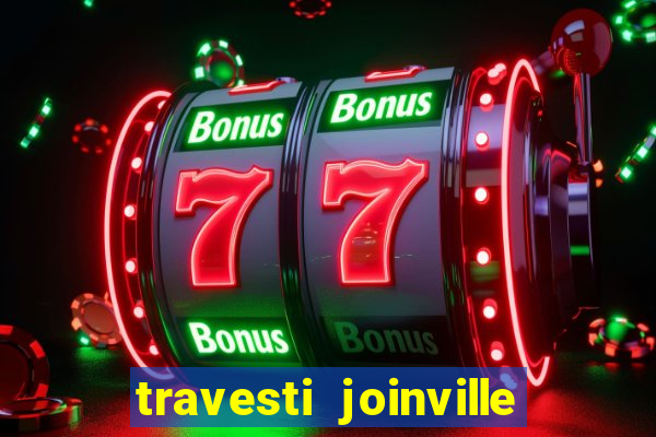 travesti joinville vila nova